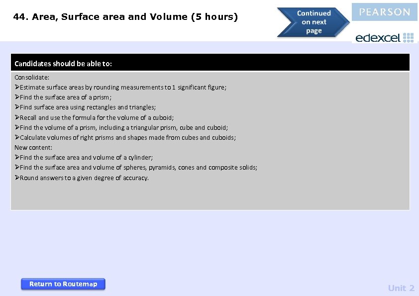 44. Area, Surface area and Volume (5 hours) Candidates should be able to: Consolidate: