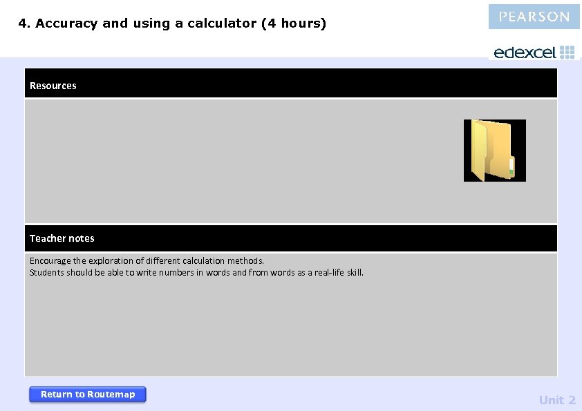 4. Accuracy and using a calculator (4 hours) Resources Teacher notes Encourage the exploration