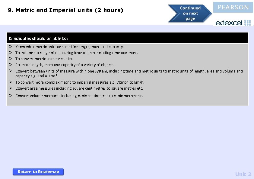 9. Metric and Imperial units (2 hours) Candidates should be able to: Know what