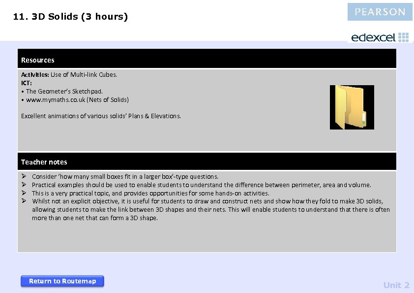 11. 3 D Solids (3 hours) Resources Activities: Use of Multi-link Cubes. ICT: •