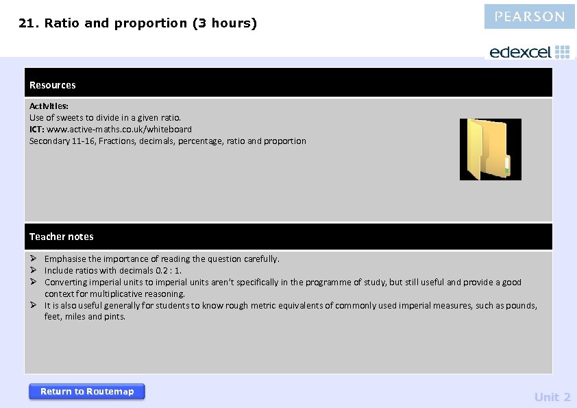 21. Ratio and proportion (3 hours) Resources Activities: Use of sweets to divide in