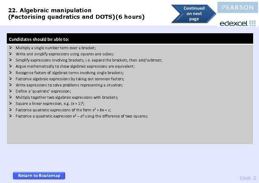 22. Algebraic manipulation (Factorising quadratics and DOTS)(6 hours) Candidates should be able to: Ø