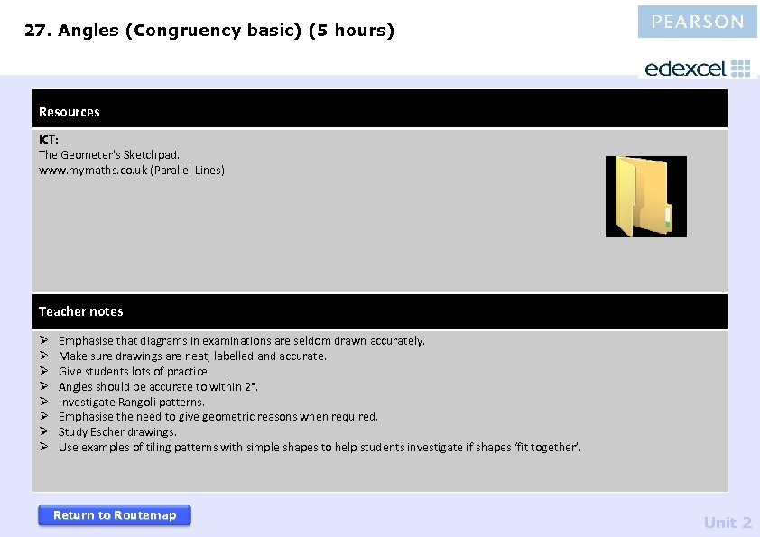 27. Angles (Congruency basic) (5 hours) Resources ICT: The Geometer’s Sketchpad. www. mymaths. co.