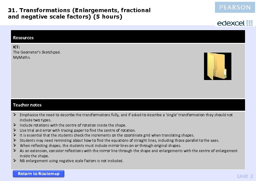 31. Transformations (Enlargements, fractional and negative scale factors) (5 hours) Resources ICT: The Geometer’s