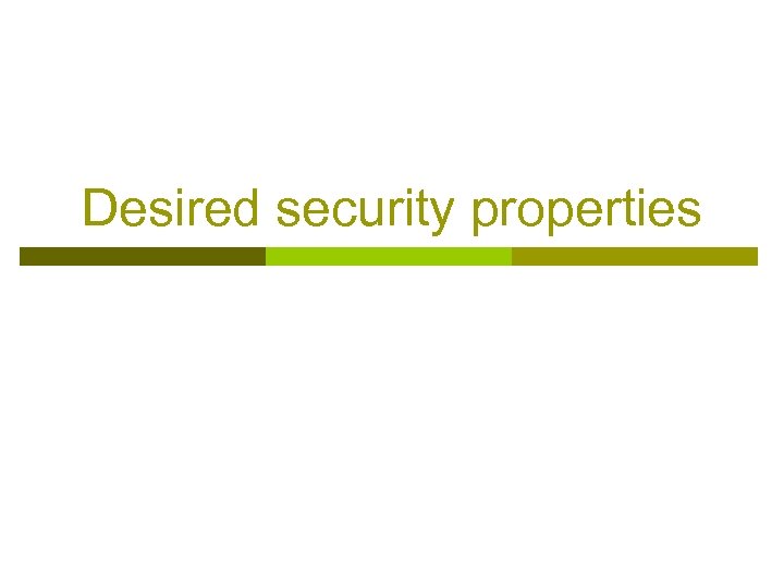 Desired security properties 