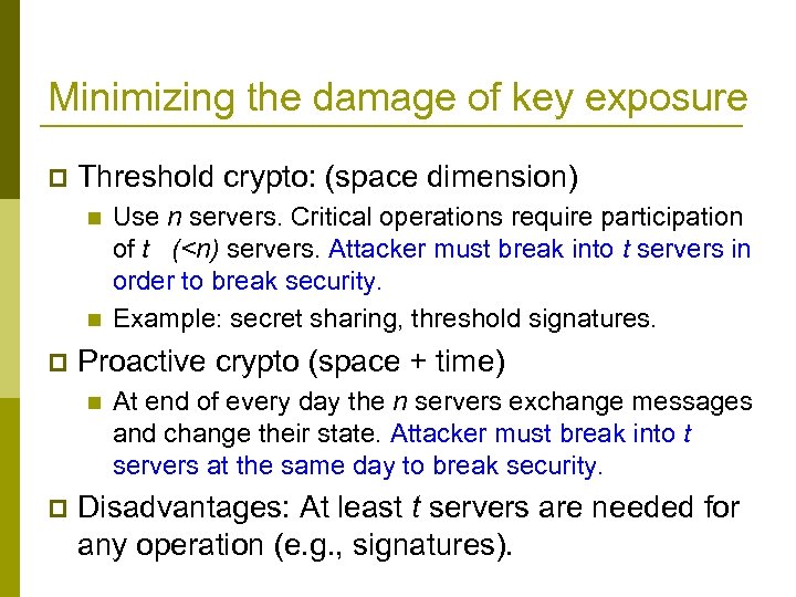 Minimizing the damage of key exposure p Threshold crypto: (space dimension) n n p