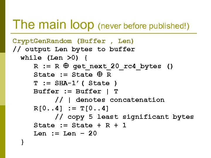 The main loop (never before published!) Crypt. Gen. Random (Buffer , Len) // output