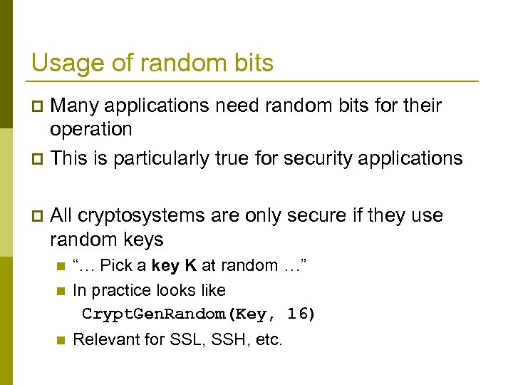 Usage of random bits Many applications need random bits for their operation p This