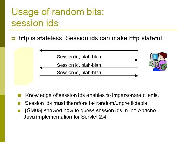 Usage of random bits: session ids p http is stateless. Session ids can make