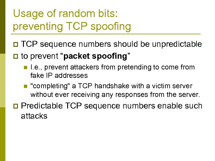 Usage of random bits: preventing TCP spoofing TCP sequence numbers should be unpredictable p