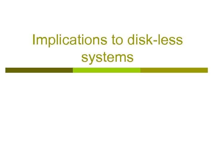 Implications to disk-less systems 