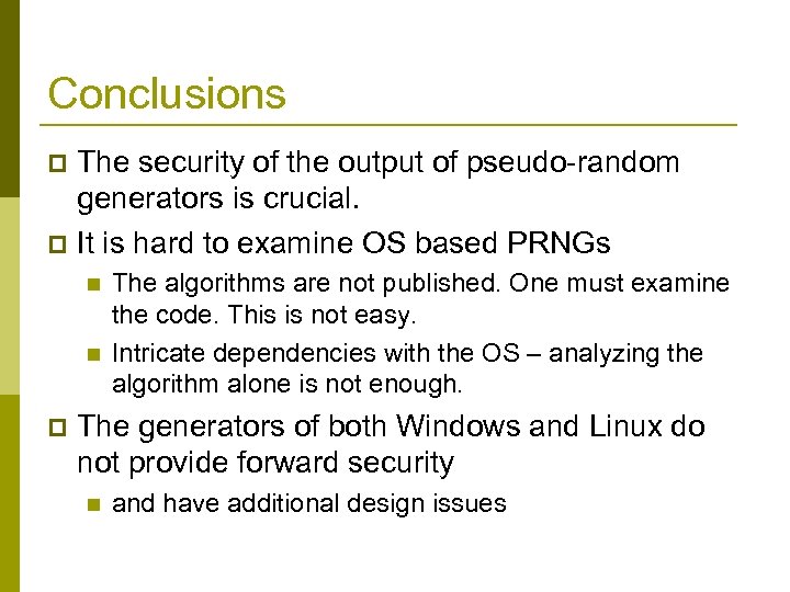 Conclusions The security of the output of pseudo-random generators is crucial. p It is