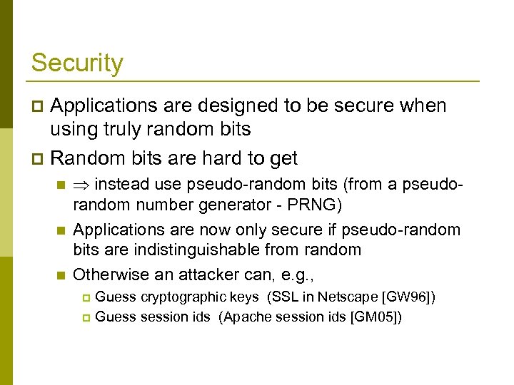 Security Applications are designed to be secure when using truly random bits p Random