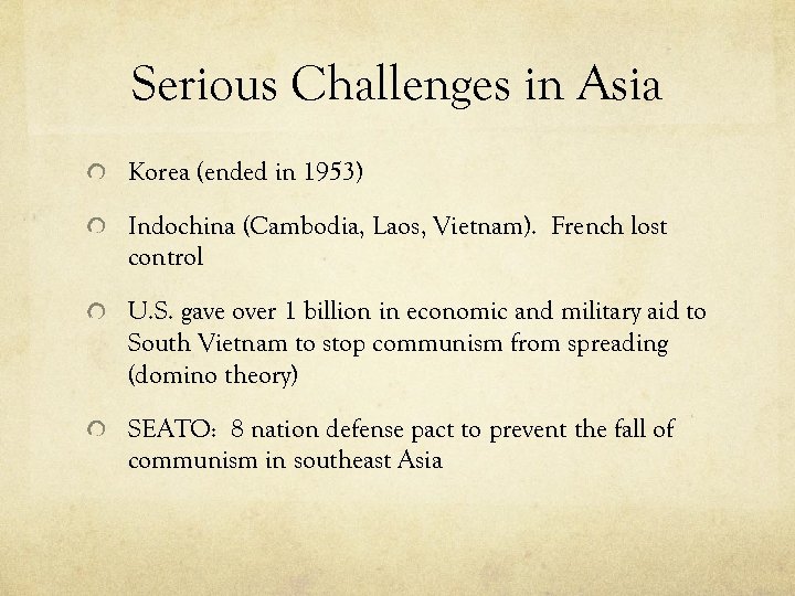 Serious Challenges in Asia Korea (ended in 1953) Indochina (Cambodia, Laos, Vietnam). French lost