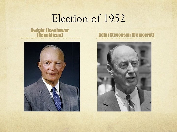 Election of 1952 Dwight Eisenhower (Republican) Adlai Stevenson (Democrat) 