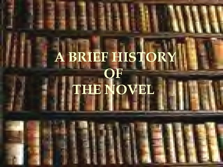 A BRIEF HISTORY OF THE NOVEL 