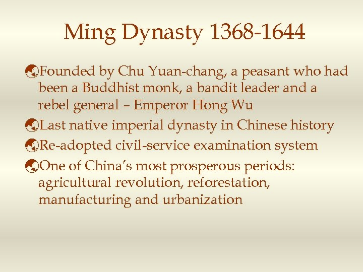Ming Dynasty 1368 -1644 ýFounded by Chu Yuan-chang, a peasant who had been a