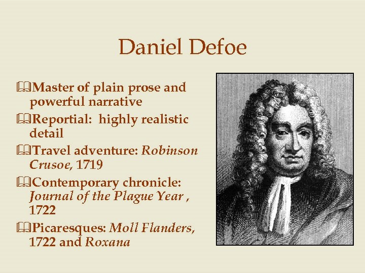 Daniel Defoe &Master of plain prose and powerful narrative &Reportial: highly realistic detail &Travel