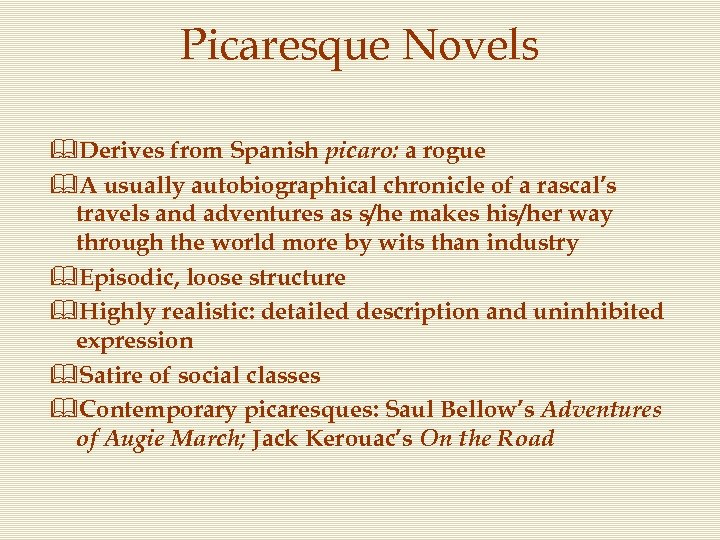 Picaresque Novels &Derives from Spanish picaro: a rogue &A usually autobiographical chronicle of a
