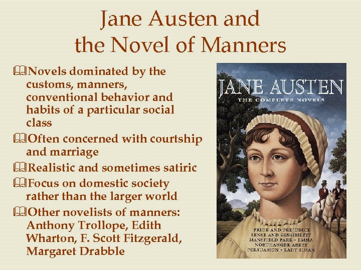 Jane Austen and the Novel of Manners &Novels dominated by the customs, manners, conventional