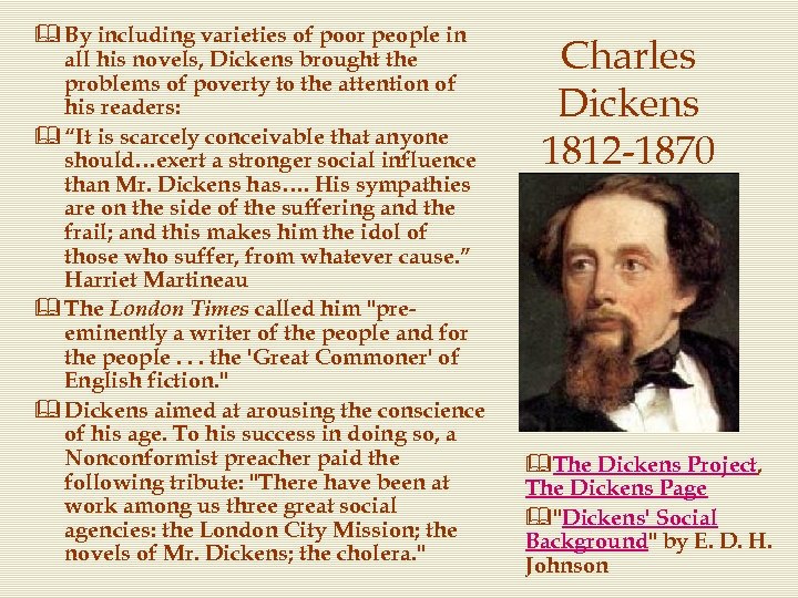& By including varieties of poor people in all his novels, Dickens brought the