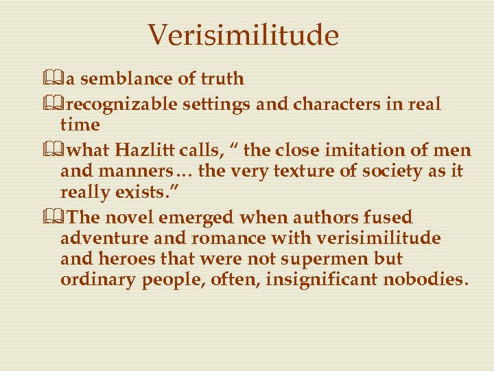 Verisimilitude &a semblance of truth &recognizable settings and characters in real time &what Hazlitt