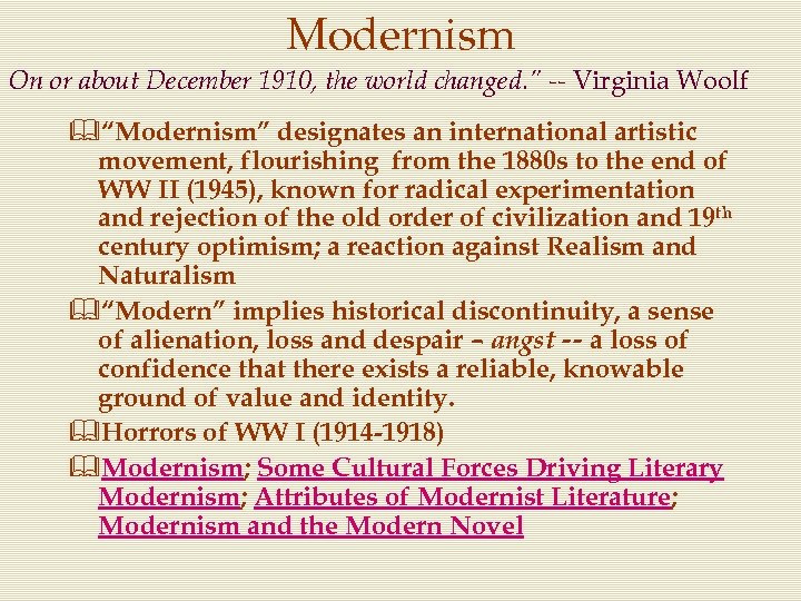 Modernism On or about December 1910, the world changed. ” -- Virginia Woolf &“Modernism”