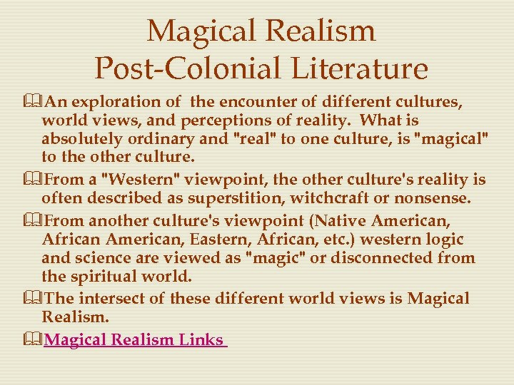 Magical Realism Post-Colonial Literature &An exploration of the encounter of different cultures, world views,
