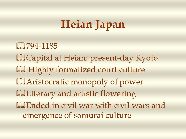 Heian Japan &794 -1185 &Capital at Heian: present-day Kyoto & Highly formalized court culture