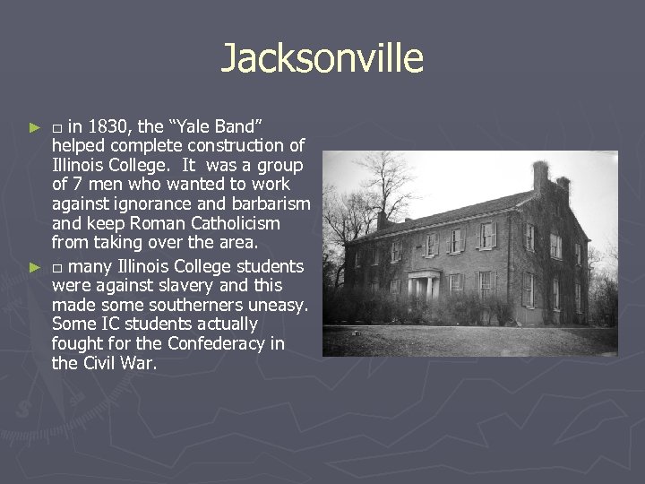 Jacksonville □ in 1830, the “Yale Band” helped complete construction of Illinois College. It