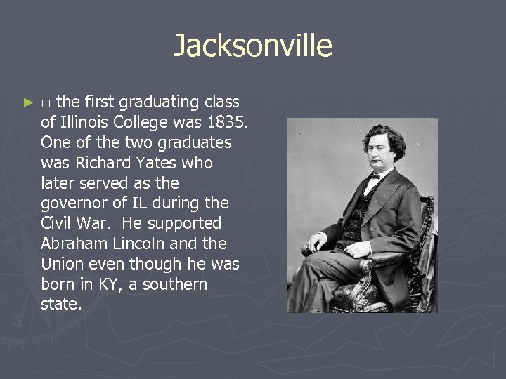 Jacksonville ► □ the first graduating class of Illinois College was 1835. One of