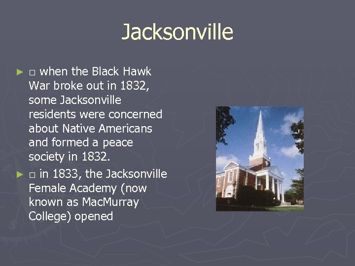 Jacksonville □ when the Black Hawk War broke out in 1832, some Jacksonville residents