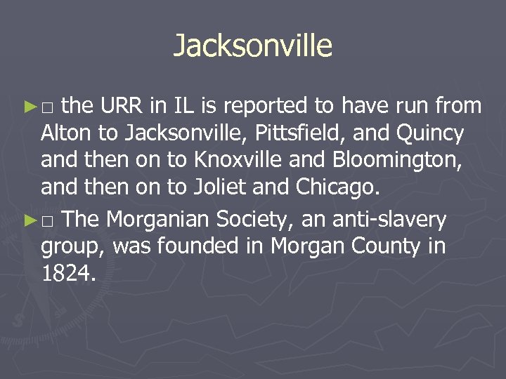 Jacksonville ►□ the URR in IL is reported to have run from Alton to