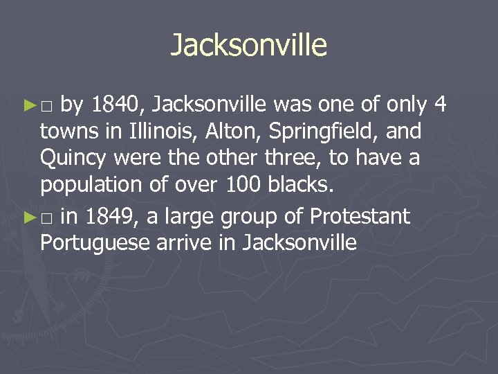 Jacksonville ►□ by 1840, Jacksonville was one of only 4 towns in Illinois, Alton,