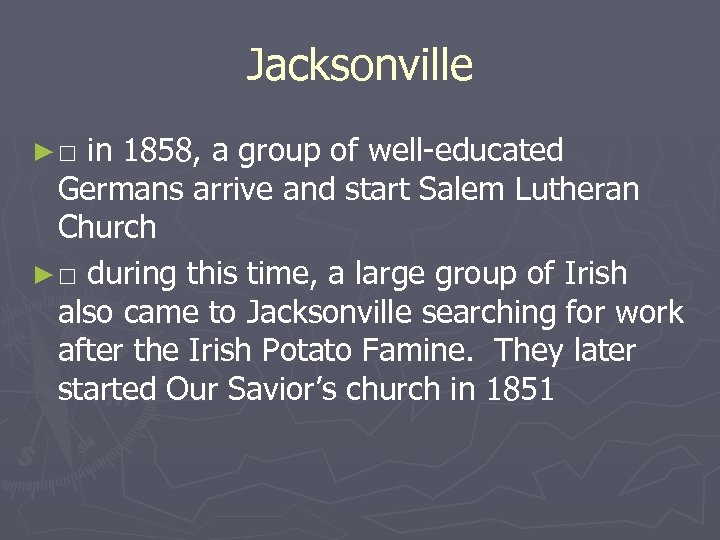 Jacksonville ►□ in 1858, a group of well-educated Germans arrive and start Salem Lutheran