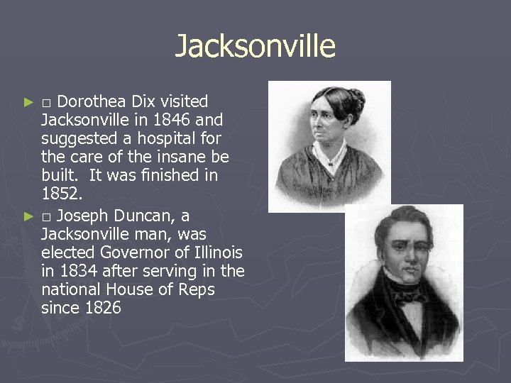 Jacksonville □ Dorothea Dix visited Jacksonville in 1846 and suggested a hospital for the