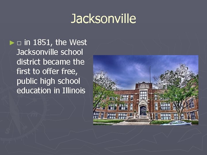 Jacksonville ►□ in 1851, the West Jacksonville school district became the first to offer