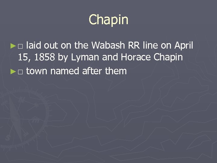 Chapin ►□ laid out on the Wabash RR line on April 15, 1858 by