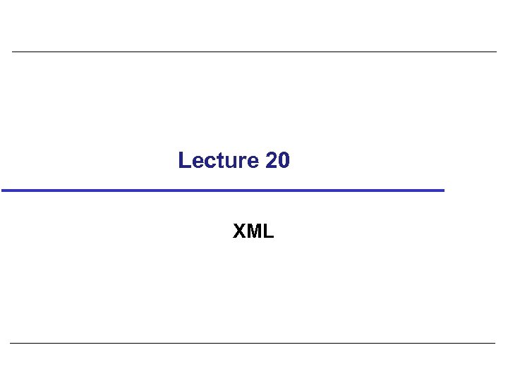 Lecture 20 XML 