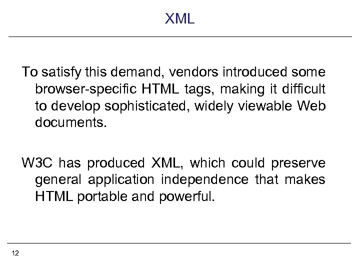 XML To satisfy this demand, vendors introduced some browser-specific HTML tags, making it difficult