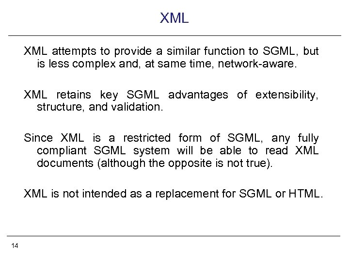 XML attempts to provide a similar function to SGML, but is less complex and,