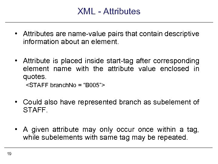 XML - Attributes • Attributes are name-value pairs that contain descriptive information about an