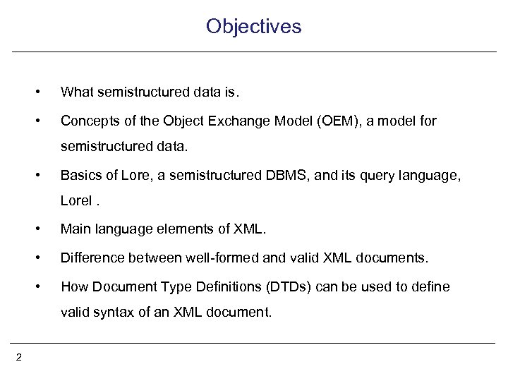 Objectives • What semistructured data is. • Concepts of the Object Exchange Model (OEM),