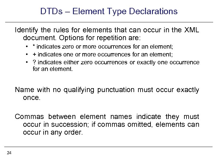DTDs – Element Type Declarations Identify the rules for elements that can occur in