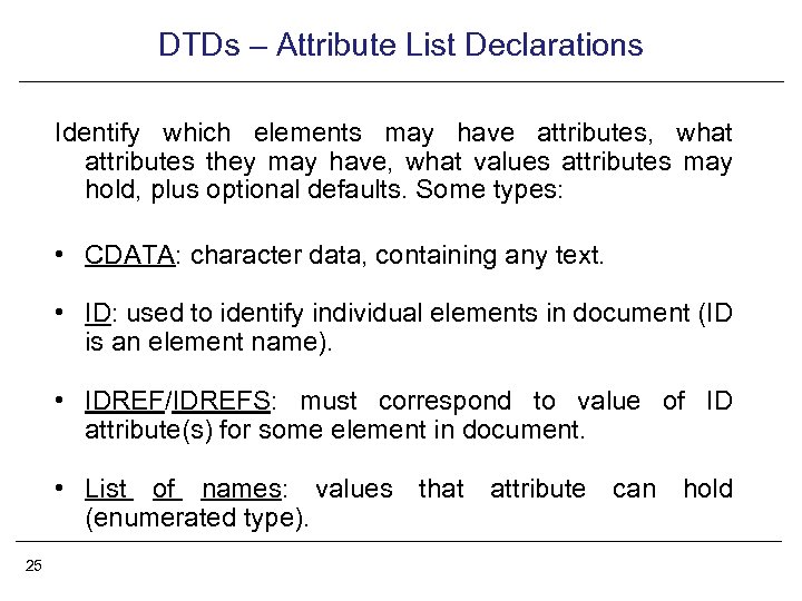 DTDs – Attribute List Declarations Identify which elements may have attributes, what attributes they