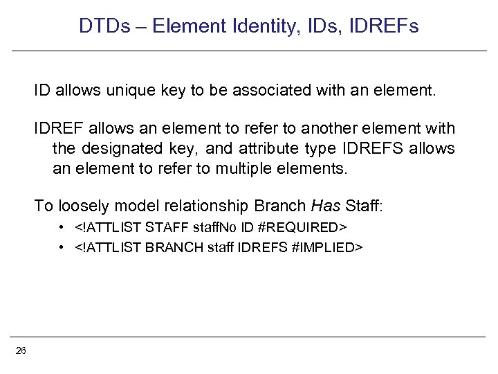 DTDs – Element Identity, IDs, IDREFs ID allows unique key to be associated with
