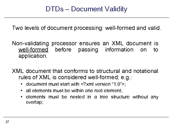 DTDs – Document Validity Two levels of document processing: well-formed and valid. Non-validating processor
