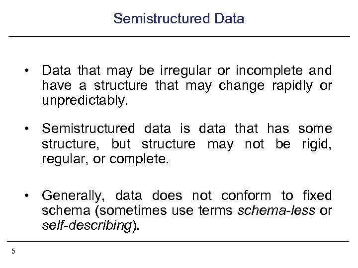Semistructured Data • Data that may be irregular or incomplete and have a structure