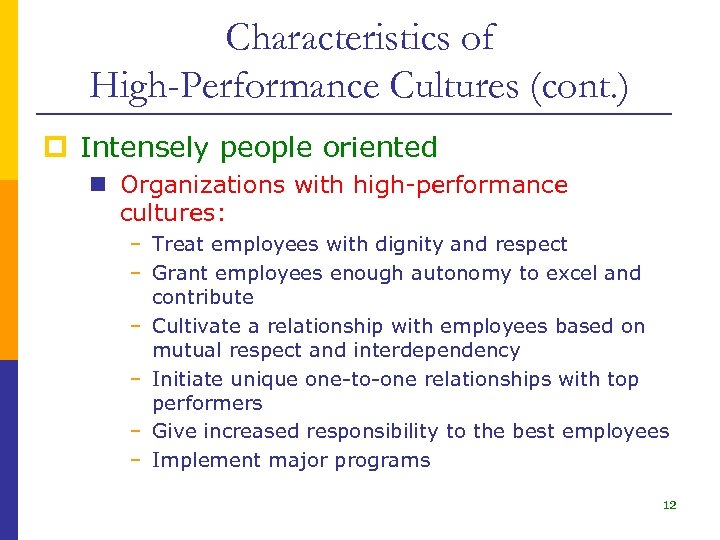 Characteristics of High-Performance Cultures (cont. ) p Intensely people oriented n Organizations with high-performance