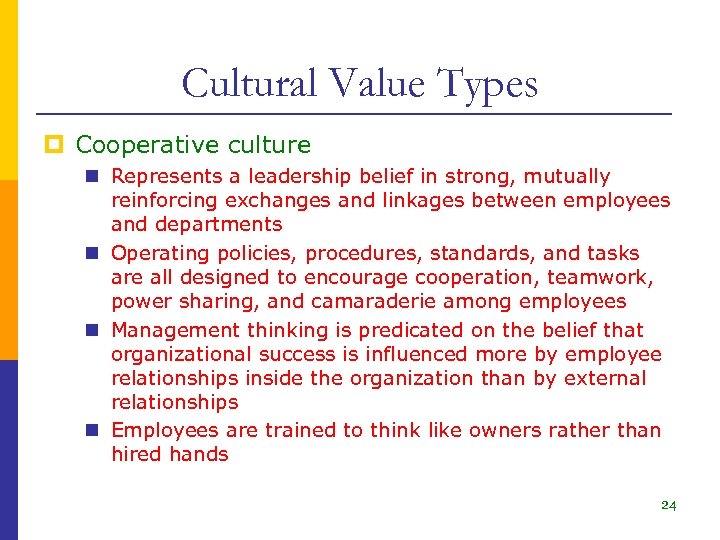 Cultural Value Types p Cooperative culture n Represents a leadership belief in strong, mutually